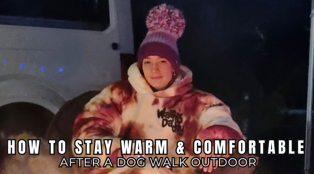 How to Stay Warm & Comfortable After a Dog Walk Outdoor