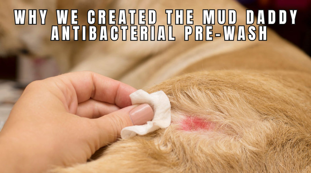 Why We Created the Mud Daddy Antibacterial Pre-Wash